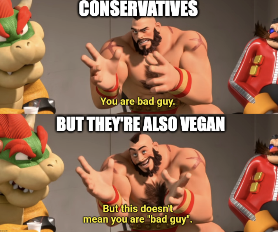 Muscled man you're bad guy "conservatives" then he says But this doesnt mean you are "bad guy" with the caption "But they're also vegan"