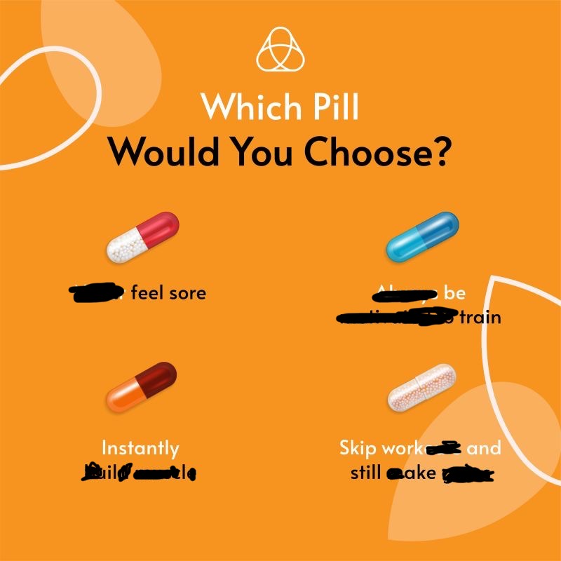 Which pill would you choose? feel sore. be train. Instantly ill. Skip work and still ake.