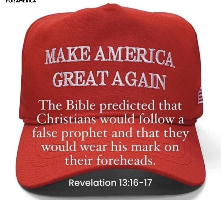 photo of a MAGA hat that says: The Bible predicted that Christians would follow a false prophet and that they would wear his mark on their foreheads.