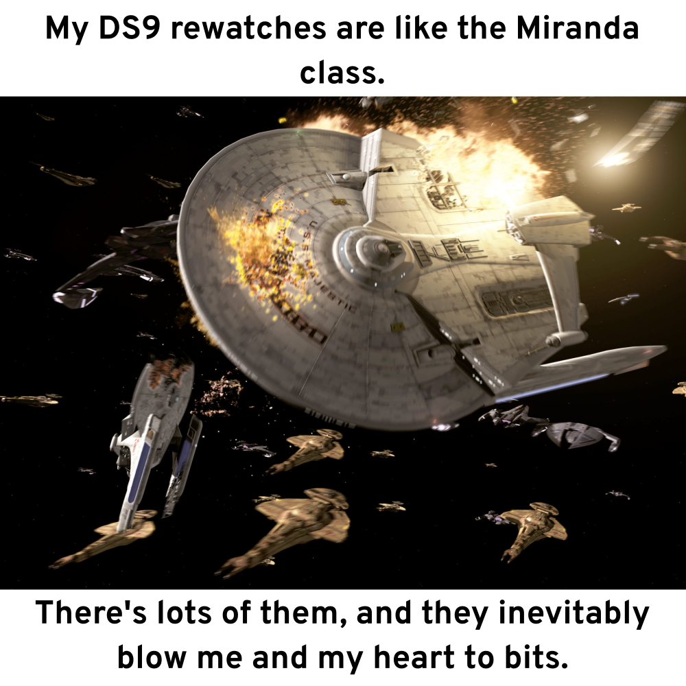 The top caption says, "My DS9 rewatches are like the Miranda class." Below it is an image of two destroyed Miranda classes floating in space in front of a Dominion fleet. The caption below says, "There's lots of them, and they inevitably blow me and my heart to bits.""