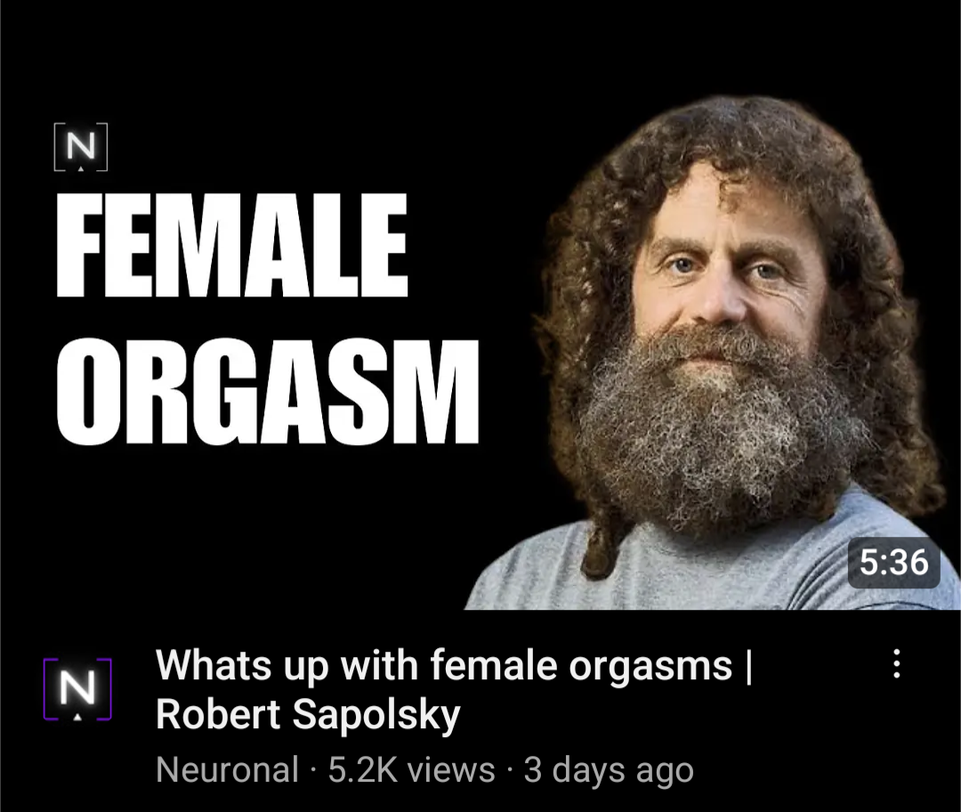 A YouTube video thumbnail with the words "female orgasm" in large text next to a picture of an old white man with long brown curly hair and a big bushy beard, reminiscent of a homeless person. the title of the video is "What's up with female orgasms | Robert Sapolsky"