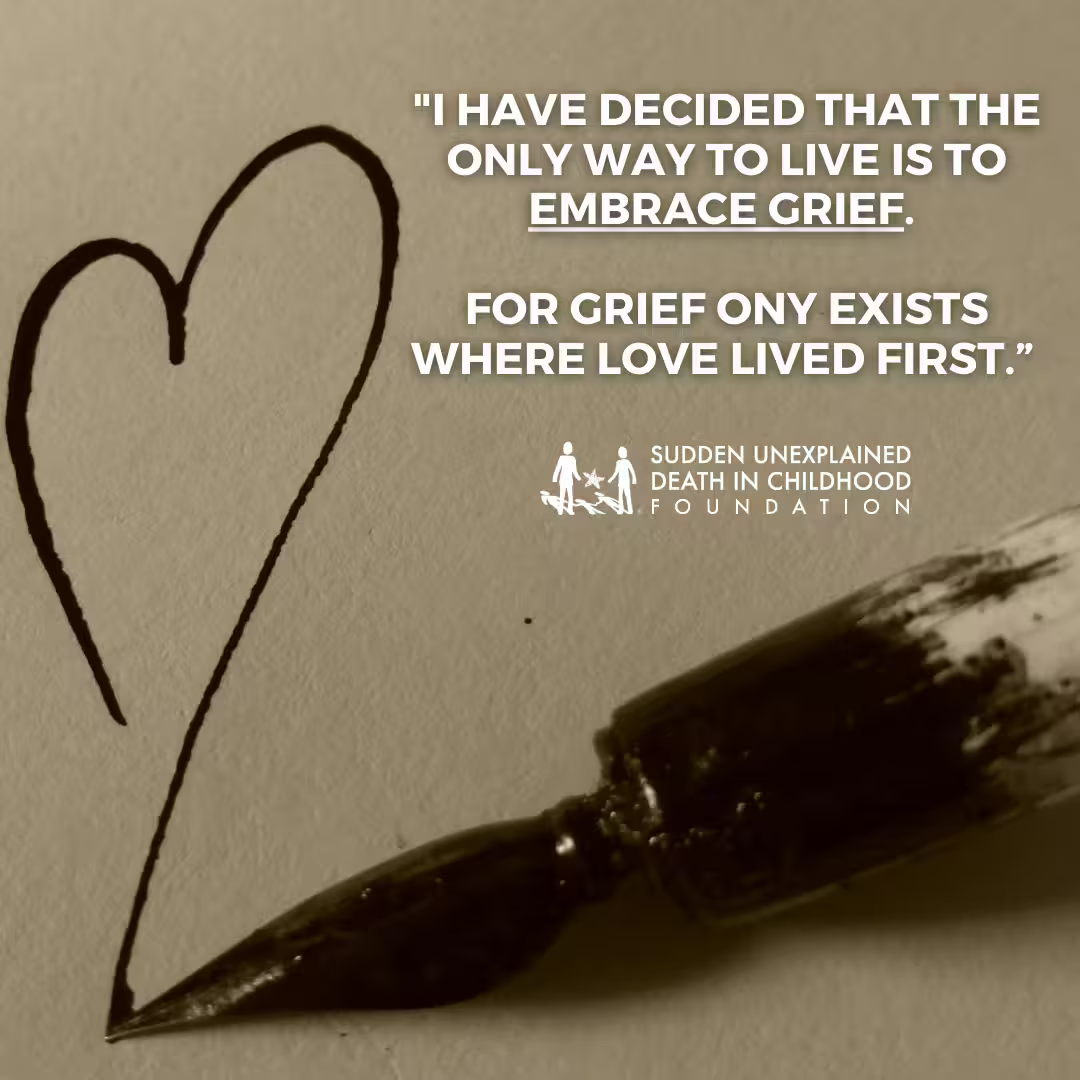 I have decided that the only way to live is to embrace grief. For grief only exists where love lived first.