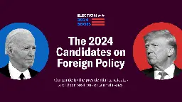 The 2024 Candidates on Foreign Policy