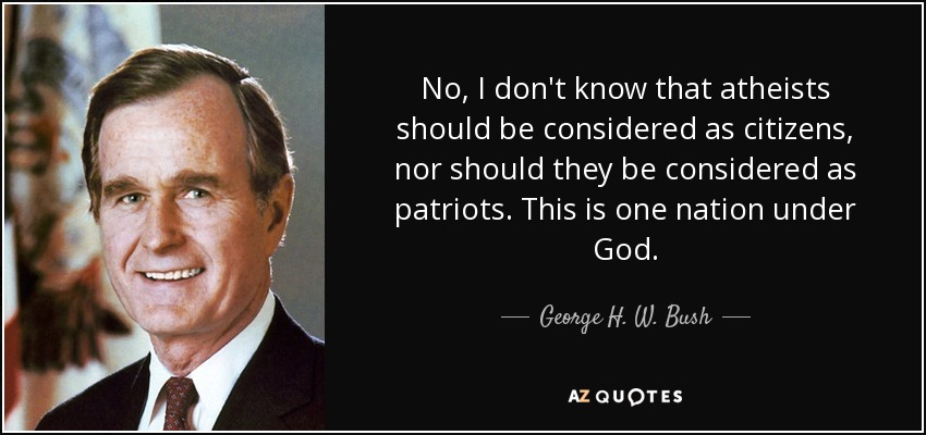 No Bush the First Amendment Protects everyone's right to believe in whatever religion they want. This also includes the choice to not follow any religion at all.