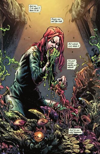 Comic page depicting Poison Ivy on her knees in front of a mutated, woody mass covered in mushrooms (formerly a tree person monster) with a barely recognizable eye and teeth facing the viewer. Poison Ivy is pulling flesh off of the dead creature and eating it, with green blood pouring down her hands. She looks disgusted but determined. Her internal monologue reads, "And so, I do what I have to do. People always say eat the rich. But nobody ever does it. I'm just saying, maybe we should. Just to see what happens."