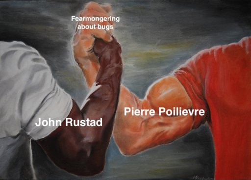 Epic Hand shake meme with arm in the left thats say John Rustad and the arm on the right that says Pierre Poilievre shaking in agreement on "fearmongering about bugs"