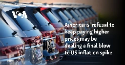 Americans' refusal to keep paying higher prices may be dealing a final blow to US inflation spike