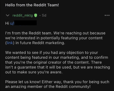 Message privé de Reddit : Hi, I'm from the reddit team. We are reaching you out because we're interested in potentially featuring your content in future reddit marketing. We wanted to see if you had any objection to your content being featured in our marketing and to confirm you are the original creator if the content. there is not guarantee that it will be used, but we are reaching out to make sure you are aware